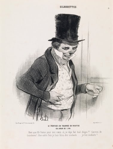 Honoré Daumier (1808–1879, France), The Janitor on his Round of Visits on New Year’s Day: "Just 115 francs for my good wishes and I have already done 8 floors! Miserly tenants! Next time I’ll wish them something – you can bet on it., "plate 5 from the Silhouettesseries in “La Caricature” magazine, 2nd edition, 10 January, 1841.