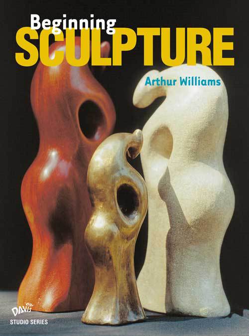Beginning Sculpture by Arthur Williams
