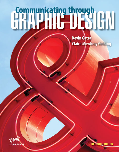 Communicating through Graphic Design, Second Edition, by Kevin Gatta and Claire Mowbray Golding