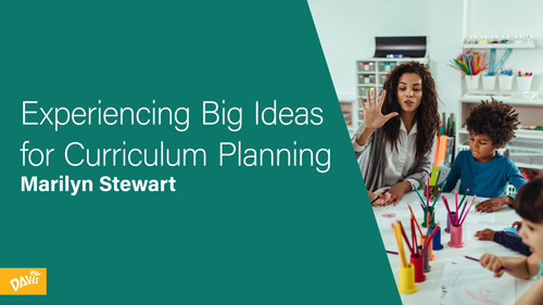 Experiencing Big Ideas for Curriculum Planning