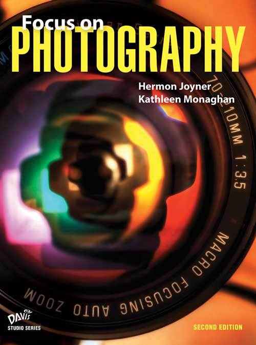 Focus on Photography, Second Edition, by Hermon Joyner and Kathleen Monaghan