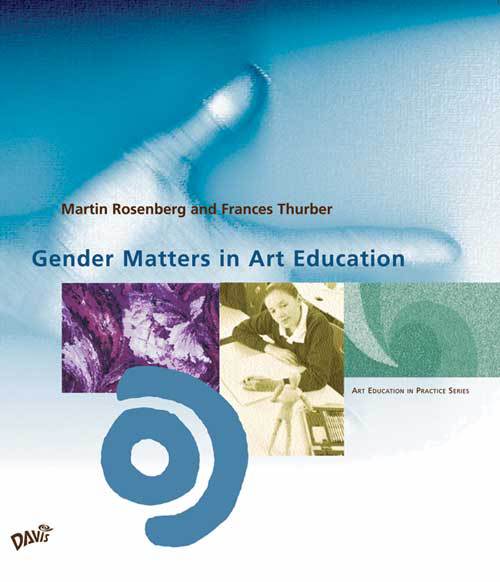 Gender Matters in Art Education by Martin Rosenberg and Frances Thurber
