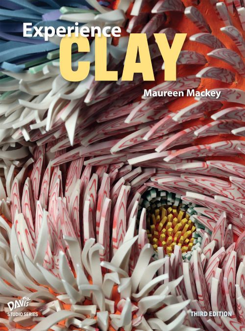 High School Ceramics Curriculum, Experience Clay by Maureen Mackey