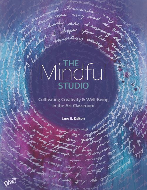 The Mindful Studio: Cultivating Creativity & Well-Being in the Art Classroom
