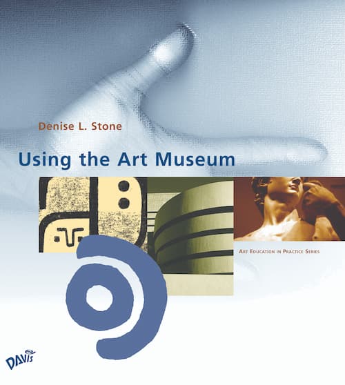 Using the Art Museum by Denise L. Stone