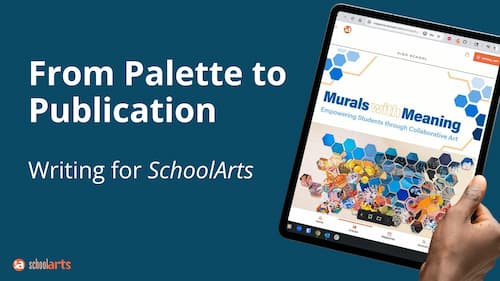 From Palette to Publication: Writing for <em>SchoolArts</em>