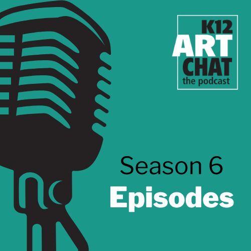 Season 6: K12ArtChat the podcast